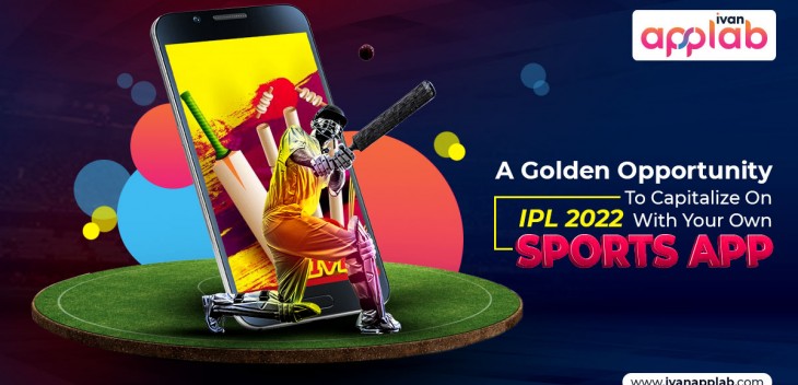 A Golden Opportunity To Capitalize On IPL 2022 With Your Own Sports App
