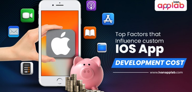 Top Factors that Influence custom IOS App Development Cost